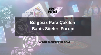 Belgesiz Para Çekilen Bahis Siteleri Forum